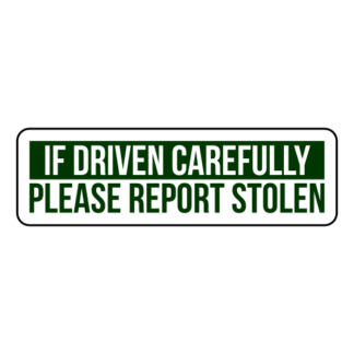 If Driven Carefully Please Report Stolen Sticker (Dark Green)